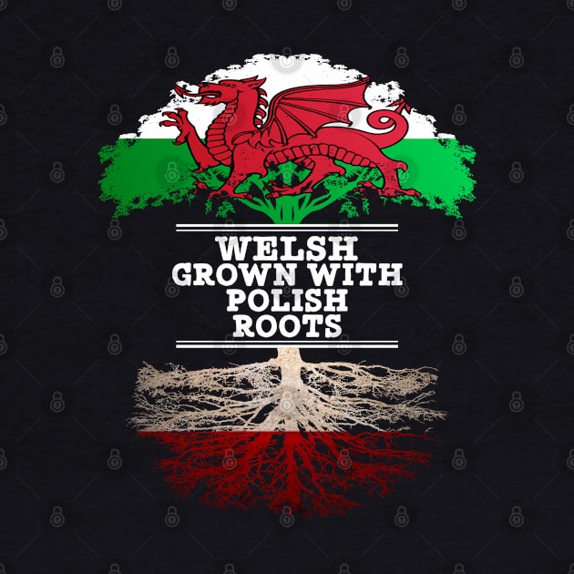 Welsh Grown With Polish Roots - Gift for Polish With Roots From Poland by Country Flags